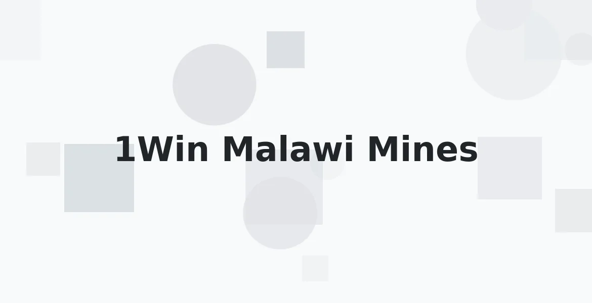 1Win Malawi Mines: Complete Guide to Playing and Winning
