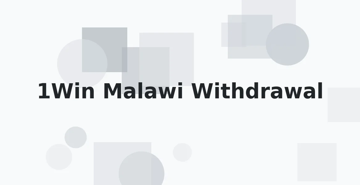1Win Malawi Withdrawal: Complete Guide to Cashing Out